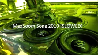 MaxBoom Song 2010 (SLOWED)