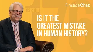 Fireside Chat Ep. 176 — Is It the Greatest Mistake in Human History? | Fireside Chat