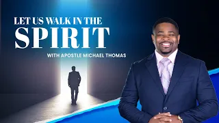 Let us walk in the Spirit | Apostle Michael Thomas