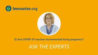 Ask the Experts: COVID-19  Vaccines during Pregnancy