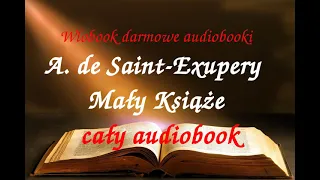 Antoine de Saint-Exupery  MAŁY KSIĄŻE , CAŁY AUDIOBOOK , LEKTURA