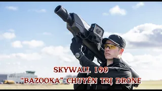 SkyWall 100 - “Bazooka” chuyên trị drone