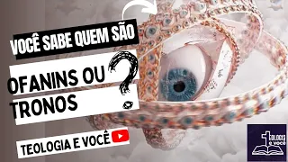 Você sabe quem são os Anjos Ofanins ou Tronos?