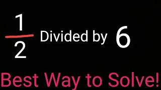 Dividing Fractions:1/2 Divided by 6 ||What Is 1/2 Divided by 6?