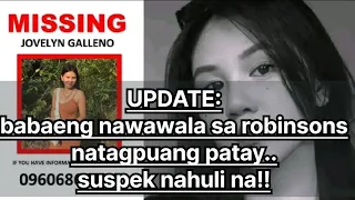 UPDATE!! babaeng nawawala sa robinsons natagpuang patay|suspek nahuli na!!