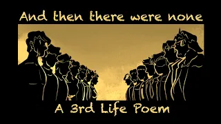 [And then there were none] - A 3rd Life Poem