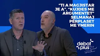 “Ti a magjistar je a”, “Kujdes me argumentet” /  Selmanaj përplaset me Ymerin