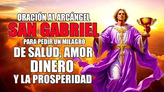 ORACIÓN AL ARCÁNGEL SAN GABRIEL PARA PEDIR UN MILAGRO DE SALUD, AMOR, DINERO Y LA PROSPERIDAD