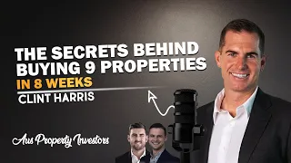 The Secrets Behind Buying 9 Properties in 8 Weeks ! - Clint Harris & Scott - 10/4/24 - AUS Prop