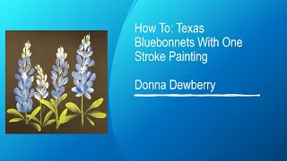 Learn to Paint - FolkArt One Stroke: Relax and Paint With Donna - Bluebonnets | Donna Dewberry 2020