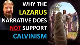 Why the LAZARUS narrative does NOT support Calvinism.