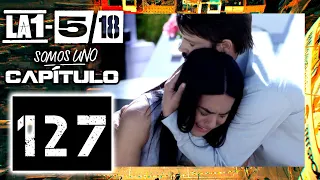 La 1-5/18 Somos Uno - Capítulo 127