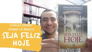Seja Feliz Hoje (Divaldo Pereira Franco/Joanna de Ângelis)