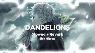 Dandelions - Ruth B | Slowed + Reverb | Sick Nitrox