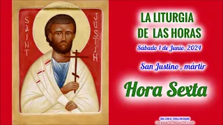 HORA SEXTA -(12 M) -SABADO 1 DE JUNIO, 2024 - VIII SEMANA DEL TIEMPO ORDINARIO - SAN JUSTINO, MARTIR