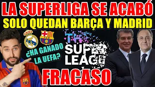 🚨La SUPERLIGA se ACABÓ - SOLO QUEDAN BARÇA y REAL MADRID - ¿Ha GANADO la UEFA? - FRACASO ABSOLUTO