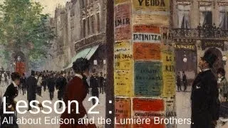 Lesson 2 : All about Edison and the Lumière Brothers