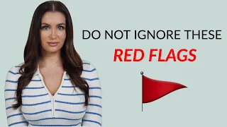 Red Flags You Should NEVER Ignore…