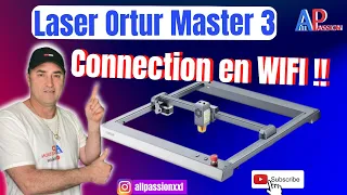 CONNECTER en WIFI le graveur laser ORTUR MASTER 3 / EASY !!