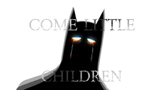 Come Little Children - Batman/Batfam (Happy Halloween)