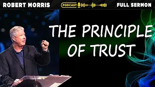 The Principle of Trust | Robert Morris Sermons