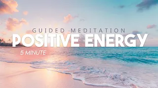 5 Minute Guided Meditation For Positive Energy - Short Meditation For Deep Positivity