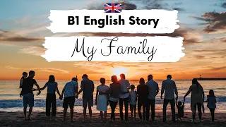 INTERMEDIATE ENGLISH STORY 👨‍👨‍👧‍👦My Family👨‍👧‍👧 Level 3 - 4 | B1 | BRITISH ENGLISH ACCENT SUBTITLES