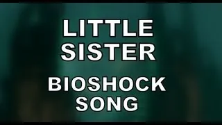 LITTLE SISTER - Bioshock Song by Miracle Of Sound