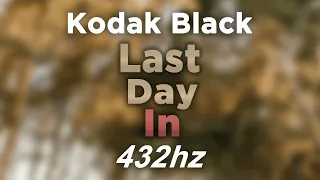 Kodak Black - Last Day In | @ 432hz #432hzRAP