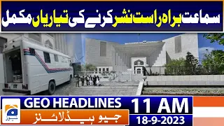 Geo Headlines 11 AM | Full court hearing on law limiting CJP powers to be broadcast live | 18 Sep