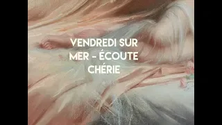 Vendredi sur Mer - Écoute chérie [Tradução/Legendado]