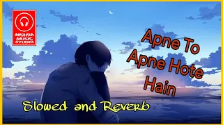 Apne To Apne Hote Hain Lofy | Slowed and Reverb song | Apne To Apne Hote Hain Slow motion song