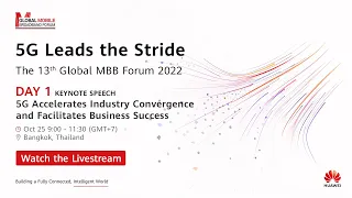 Huawei Global MBB Forum 2022: 5G Accelerates Industry Convergence and Facilitates Business Success