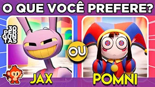 🔄️ O QUE VOCÊ PREFERE? 🎪 JAX OU POMNI? | o Incrível Circo Digital | Amazind Digital Circus #quiz