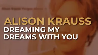 Alison Krauss - Dreaming My Dreams With You (Official Audio)