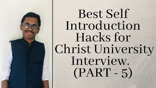 How To Ace Christ University Interview |Session 3 & 4 | 100% Best Self Introduction Hacks | Part 5