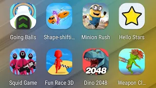 Going Balls,Shape-shifting,Minion Rush,Hello Stars,Squid Game,Fun Race 3D,Dino 2048,Weapon Cloner