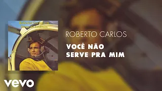 Roberto Carlos - Você Não Serve Pra Mim (Áudio Oficial)