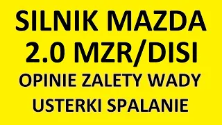 Silnik Mazda 2.0 MZR/DISI opinie, zalety, wady, usterki, awarie, spalanie, rozrząd, olej, forum?