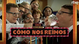 OÍDO COCINA | Cómo nos reímos