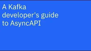 A Kafka Developer's Guide to AsyncAPI