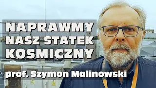 Prof. Szymon Malinowski: „Naprawmy nasz statek kosmiczny"