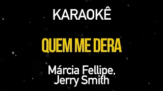 Quem me Dera - Márcia Fellipe feat. Jerry Smith (Karaokê Version)