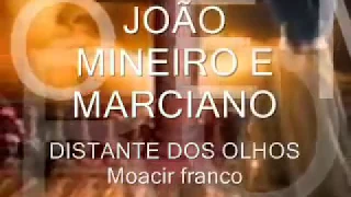 JOÃO MINEIRO E MARCIANO ( Distantes dos olhos)