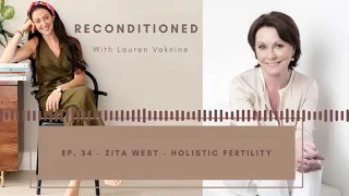 Reconditioned Podcast Ep. 34 - ZITA WEST - Holistic Fertility