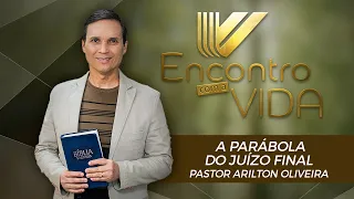 SBT 073 - A PARÁBOLA DO JUÍZO FINAL / PARÁBOLAS DE JESUS / ENCONTRO COM A VIDA / PR ARILTON