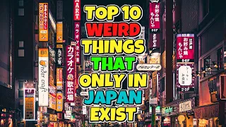 TOP 10 WEIRD THINGS THAT ONLY IN JAPAN EXIST.