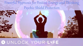 Hypnotherapy for Positive Energy and Thinking, AND Psychic Shield Protection to Repel Negativity