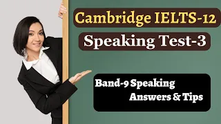 Cambridge IELTS-12, Speaking Test-3. With Band-9 Answers & Tips. Highly Recommended.