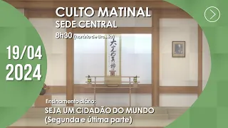 Culto Matinal | "Seja um cidadão do mundo" - 19/04/2024